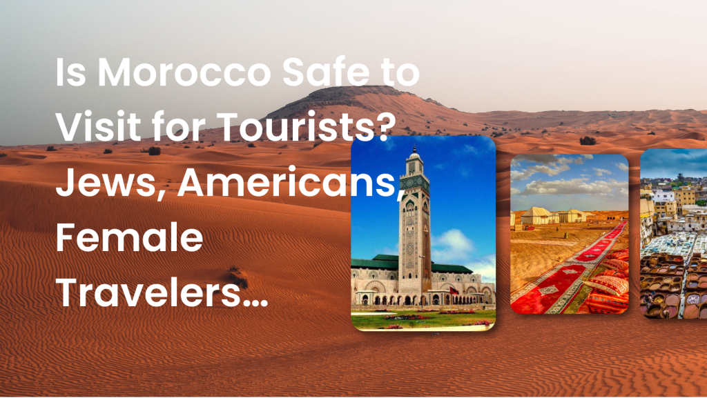 Is Morocco Safe To Visit For Americans, Jews, And Women Travelers?